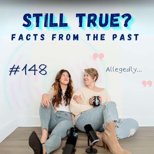Are These Still Facts? "Truths" We Feel Skeptical About | Ep 148