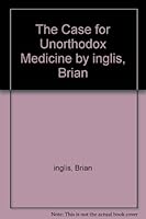 The case for unorthodox medicine B0007E1WOW Book Cover