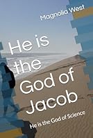 He is the God of Jacob: He is the God of Science B0D91XMGS1 Book Cover