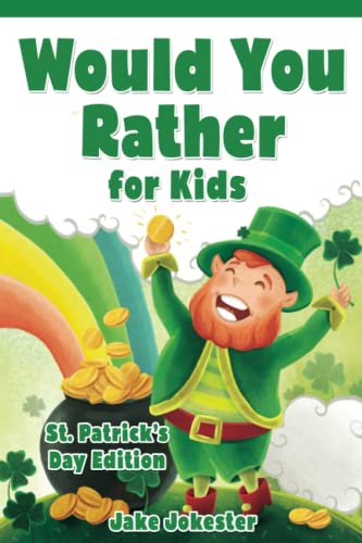 Would You Rather for Kids: St. Patrick's Day Edition - 200 Hilarious, Fun, and Cute Questions for Kids, Teens, and the Whole Family - image 1