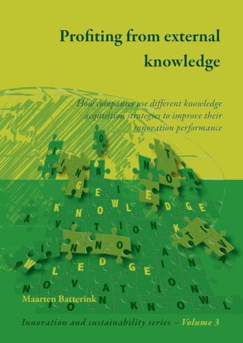 Profiting from external knowledge: How firms use different knowledge acquisition strategies to improve their innovation performance (Innovation and Sustainability, 3)