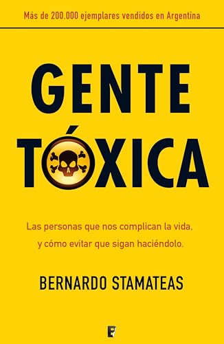 Gente tóxica: Cómo identificar y tratar a las personas que te complican la vida para relaciona (Spanish Edition)
