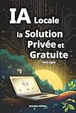 comment avoir internet gratuit sur mobile android  Remplacez vos Abonnements IA par une Solution Privée et Gratuite: Guide pratique pour Installer votre IA Locale Puissante, Illimitée sur votre ... sans connexion internet ni fuite de données