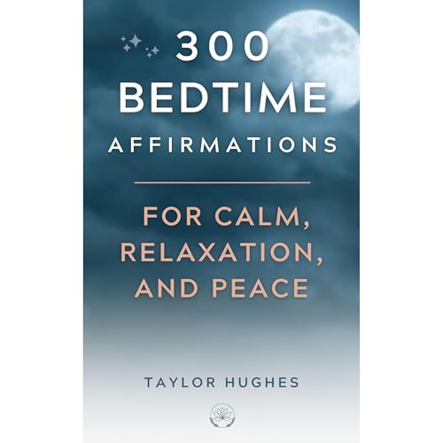 300 Bedtime Affirmations For Calm, Relaxation, and Peace by Taylor Hughes episode artwork