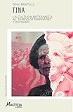 TINA. La cultura britannica al tempo di Margaret Thatcher