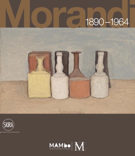 Giorgio Morandi 1890-1964: Nothing Is More Abstract Than Reality