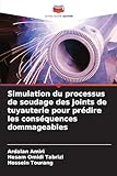 Simulation du processus de soudage des joints de tuyauterie pour prédire les conséquence...