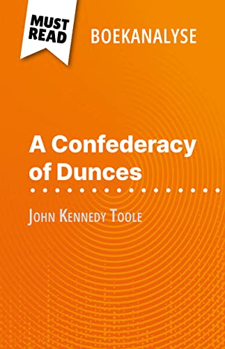 A Confederacy of Dunces van John Kennedy Toole (Boekanalyse): Volledige analyse en gedetailleerde samenvatting van het werk (Dutch Edition)