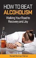How to Beat Alcoholism : Walking Your Road to Recovery and Joy 1690988037 Book Cover