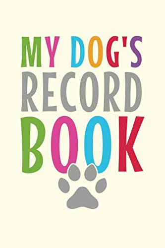 My Dog's Record Book: Funny Dog Lovers Log Book, Pet Owner Journal, Notebook, Diary, Record Book for your Dog 6x9, 120 Lined Pages