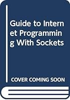 Guide to Internet Programming with Sockets 0387954589 Book Cover