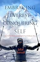 Embracing Everest, Conquering Self: The Extraordinary Adventure of an Ordinary Man 8198823239 Book Cover