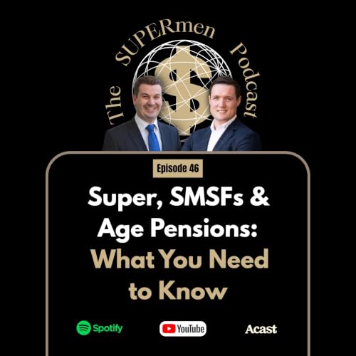 Episode 46 - Super, SMSFs & Age Pensions: What You Need to Know