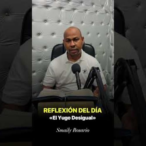 REFLEXI&Oacute;N DEL D&Iacute;A | El Yugo Desigual - Smaily Rosario