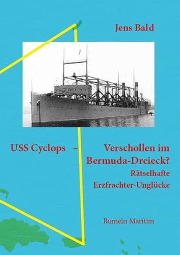USS Cyclops - Verschollen im Bermuda-Dreieck?: Rätselhafte Erzfrachter-Unglücke