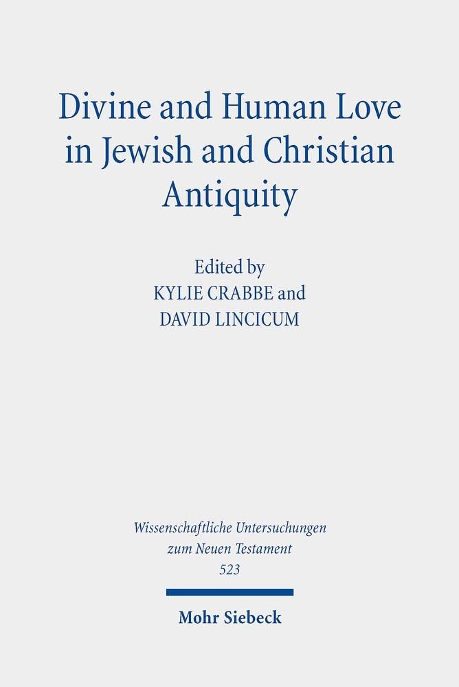 Divine and Human Love in Jewish and Christian Antiquity (Wissenschaftliche Untersuchungen Zum Neuen Testament)