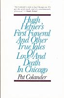 Hugh Hefner's First Funeral and Other True Tales of Love and Death in Chicago 0809255456 Book Cover