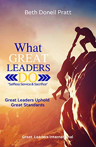 What Great Leaders Do: Selfless Service and Sacrifice