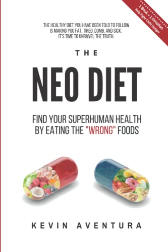 The Neo Diet: Find Your Superhuman Health By Eating The “Wrong” Foods