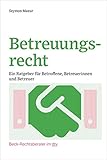 Betreuungsrecht: Ein Ratgeber für Betroffene, Betreuerinnen und Betreuer (Beck-Rechtsberater im dtv)