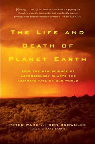 Image of The Life and Death of Planet Earth: How the New Science of Astrobiology Charts the Ultimate Fate of Our World