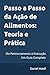 Passo a Passo da Ação de Alimentos: Teoria e Prática: Do Peticionamento à Execução - Um Guia Completo