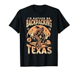 I´d Rather Be Backpacking Hiking In Texas Mountaineering T-Shirt