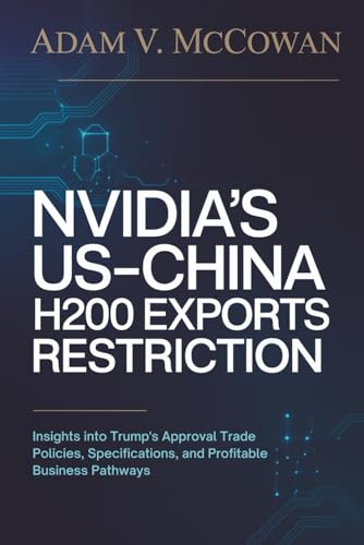 Nvidia’s US-China H200 Exports Restriction: Insights into Trump's Approval Trade Policies, Specifications, and Profitable Business Pathways