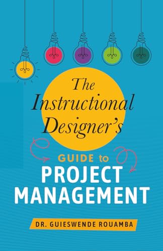 The Instructional Designer&rsquo;s Guide to Project Management
