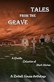 Tales from the Grave: A Ghostly Collection of Short Stories: A Zimbell House Anthology