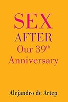 Sex After Our 39th Anniversary (Spanish Edition) - El Sexo Despues de Nuestro 39 Aniversario 1508900213 Book Cover