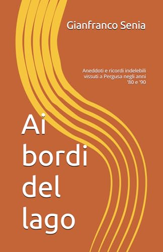 Ai bordi del lago: Aneddoti e ricordi indelebili vissuti a