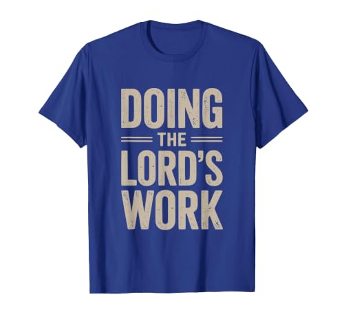 Doing the Lord's Work True Believing Christian T-Shirt, Men, Royal Blue, Large