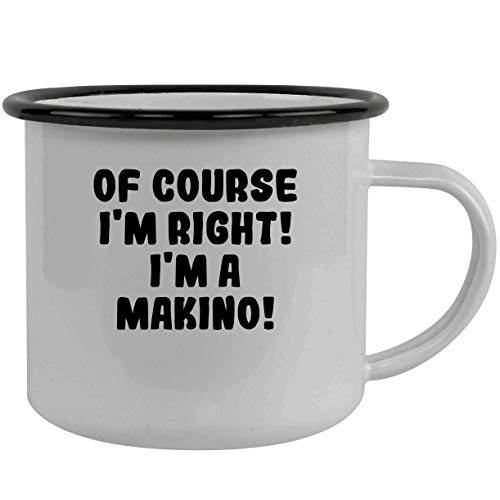 Of Course I'm Right! I'm A Makino! - Stainless Steel 12Oz Camping Mug