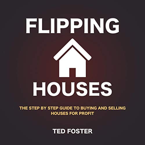 Flipping Houses The Step by Step Guide to Buying and