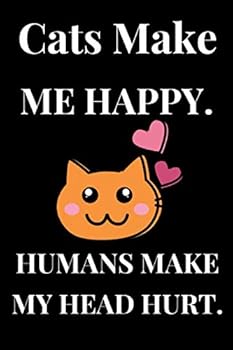 Paperback Cats Make Me Happy. Humans Make My Head Hurt.: Lined Notebook , Journal Gift , Lined Journal , Notebook/Journal For Cat Lovers , Notebook Gift Book