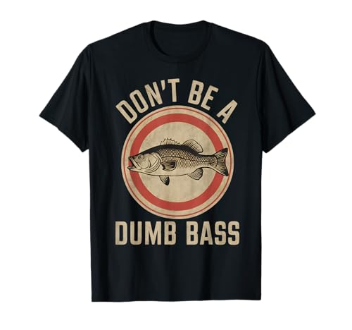 Don't Be A Dumb Bass Funny Fishing Dad Quote T-Shirt
