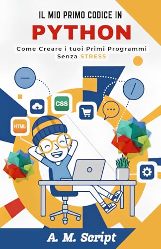  Il Mio Primo Codice in PYTHON: Come creare i tuoi primi programmi senza STRESS