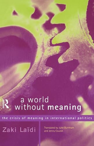 A World Without Meaning: The Crisis of Meaning in International Politics (Volume 0)