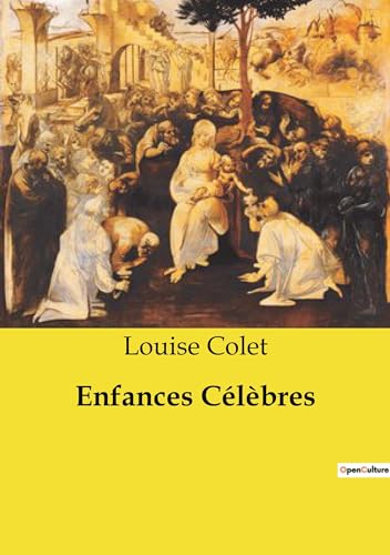 Enfances Célèbres: Les destins croisés de figures historiques et littéraires à travers l'enfance (French Edition)