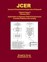 Journal of Consciousness Exploration & Research Volume 6 Issue 2: Explorations on Quantum Field of Consciousness & Levels of Relative Non-locality 1508638667 Book Cover