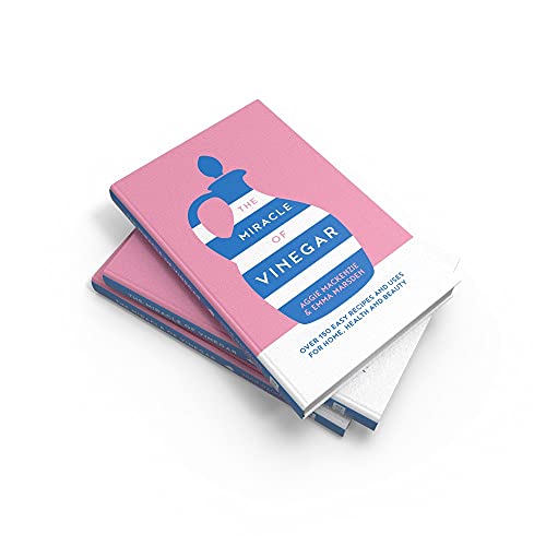 The Miracle of Vinegar: 150 easy recipes and uses