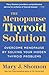 The Menopause Thyroid Solution: Overcome Menopause by Solving Your Hidden Thyroid Problems  A Groundbreaking Guide to Diagnosis, Treatment, and Renewed Energy