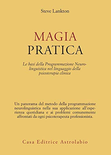  Magia pratica. Le basi della programmazione neurolinguistica nel linguaggio della psicoterapia clinica