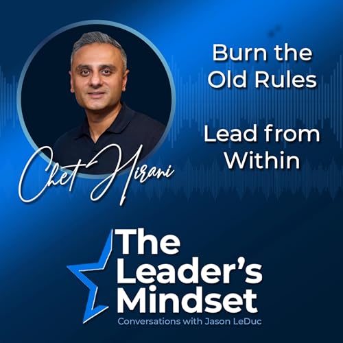 Burn the Old Rules, Lead from Within &ndash; Chet Hirani Talks Building Trust and Decision Making