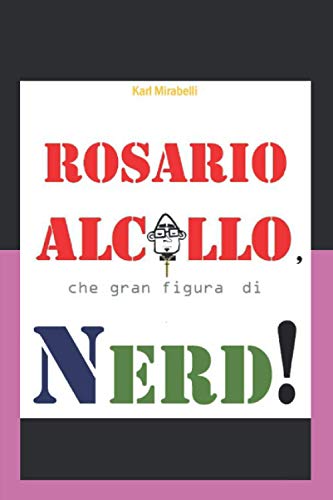 Rosario Alcollo, che gran figura di Nerd! (Italian Edition)