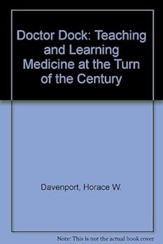 Hardcover Doctor Dock: Teaching and Learning Medicine at the Turn of the Century Book