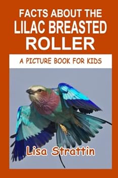 Facts About The Lilac Breasted Roller - Book #91 of the A Picture Book for Kids