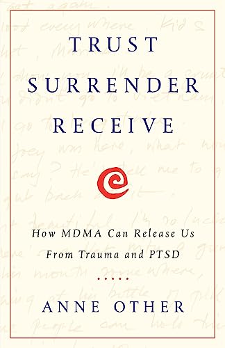 Trust Surrender Receive: How MDMA Can Release Us From Trauma and PTSD