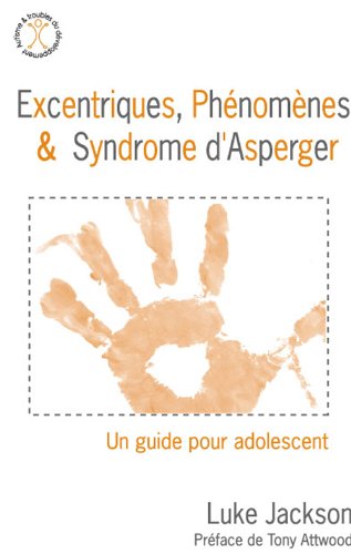 Télécharger Excentriques, phénomènes et syndrome d'asperger - Un guide pour l'adolescent PDF Ebook En Ligne